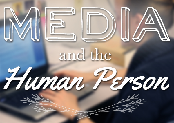 Media and the Human Person