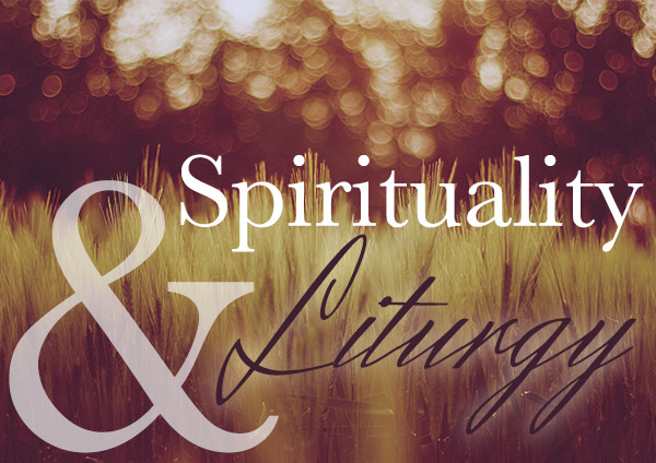 Spirituality and Liturgy